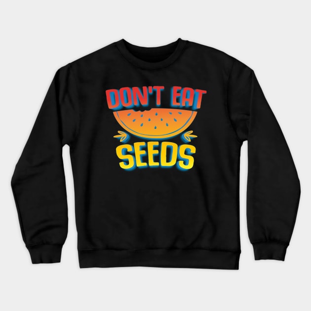 Don't Eat Seeds Crewneck Sweatshirt by goldstarling